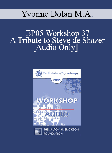 [Audio Download] EP05 Workshop 37 - A Tribute to Steve de Shazer: Originator of the Solution-Focused Brief Therapy Approach - Yvonne Dolan M.A.