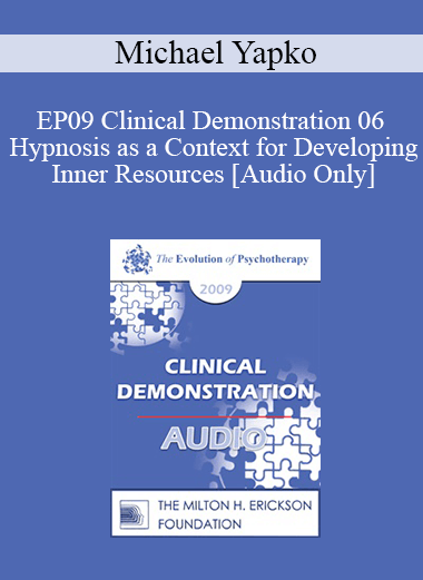 [Audio Download] EP09 Clinical Demonstration 06 - Hypnosis as a Context for Developing Inner Resources - Michael Yapko