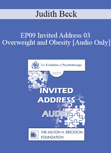 [Audio Download] EP09 Invited Address 03 - Overweight and Obesity: State of the Art Research-Based Treatment - Judith Beck