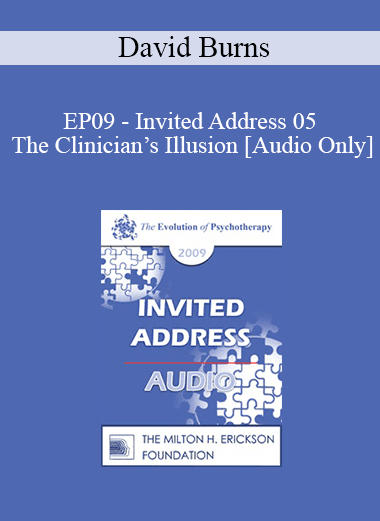 [Audio Download] EP09 - Invited Address 05 - The Clinician’s Illusion: Making Patients and Therapists Accountable - David Burns