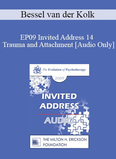 [Audio Download] EP09 Invited Address 14 - Trauma and Attachment: Creating a Home within One’s Self - Bessel van der Kolk