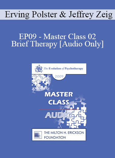 [Audio Download] EP09 - Master Class 02 - Brief Therapy: Experiential Approaches Combining Gestalt and Hypnosis II - Erving Polster