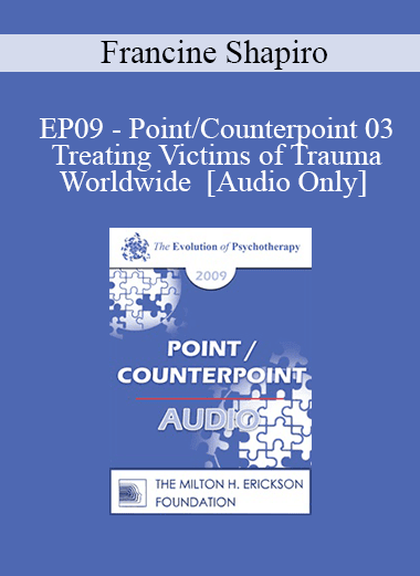[Audio Download] EP09 - Point/Counterpoint 03 - Treating Victims of Trauma Worldwide - Francine Shapiro