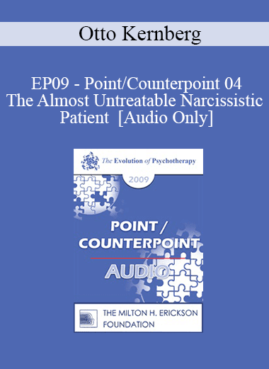 [Audio Download] EP09 - Point/Counterpoint 04 - The Almost Untreatable Narcissistic Patient - Otto Kernberg
