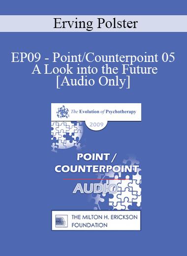 [Audio Download] EP09 - Point/Counterpoint 05 - A Look into the Future - Erving Polster