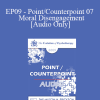 [Audio Download] EP09 - Point/Counterpoint 07 - Moral Disengagement - Albert Bandura