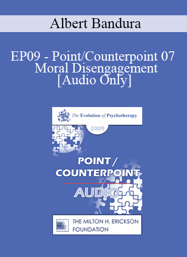 [Audio Download] EP09 - Point/Counterpoint 07 - Moral Disengagement - Albert Bandura