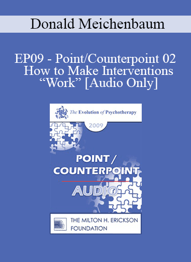[Audio Download] EP09 - Point/Counterpoint 02 - How to Make Interventions “Work”: An Examination of Generalization Treatment Guidelines - Donald Meichenbaum