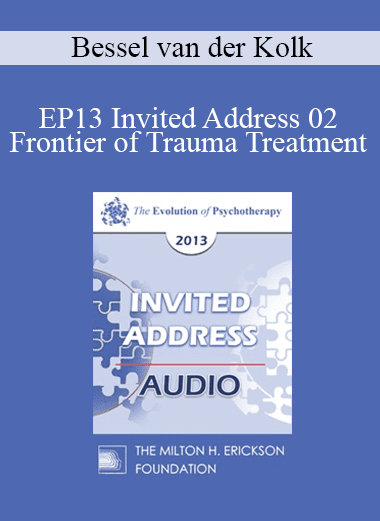 [Audio Download] EP13 Invited Address 02 - Frontier of Trauma Treatment - Bessel van der Kolk