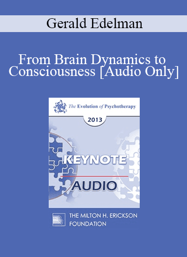 [Audio Download] EP13 Keynote 01 - From Brain Dynamics to Consciousness: How Matter Becomes Imagination - Gerald Edelman