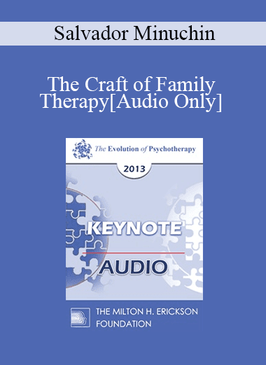 [Audio Download] EP13 Keynote 02 - The Craft of Family Therapy - Salvador Minuchin
