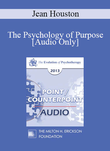 [Audio Download] EP13 Point/Counter Point 01 - The Psychology of Purpose - Jean Houston