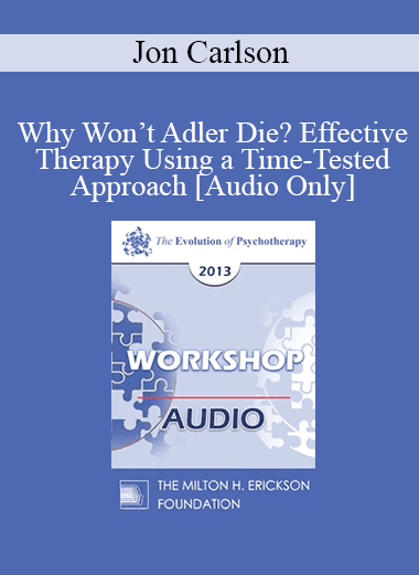 [Audio Download] EP13 Workshop 06 - Why Won’t Adler Die? Effective Therapy Using a Time-Tested Approach - Jon Carlson