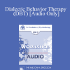 [Audio Download] EP13 Workshop 22 - Dialectic Behavior Therapy (DBT) - Marsha Linehan
