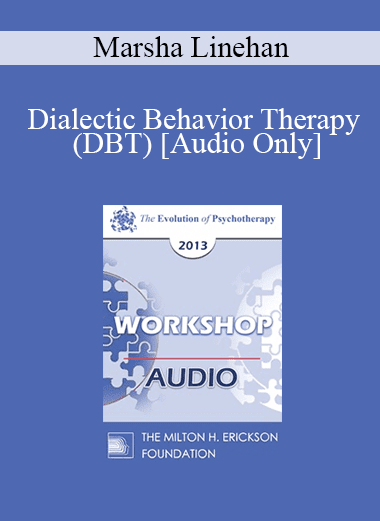 [Audio Download] EP13 Workshop 22 - Dialectic Behavior Therapy (DBT) - Marsha Linehan