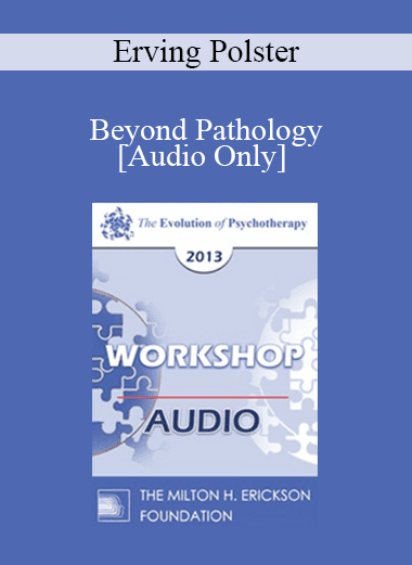 [Audio Download] EP13 Workshop 38 - Beyond Pathology: The Life Focus Community - Erving Polster