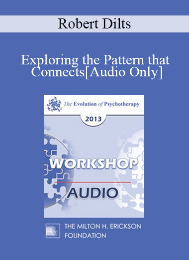 [Audio Download] EP13 Workshop 39 - Exploring the Pattern that Connects: The Genius of Gregory Bateson & Gabrielle Roth - Robert Dilts