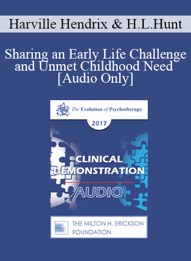 [Audio Download] EP17 Clinical Demonstration 02 - Sharing an Early Life Challenge and Unmet Childhood Need - Harville Hendrix