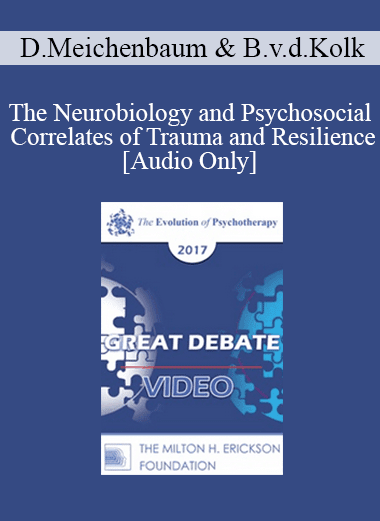 [Audio Download] EP17 Great Debates 02 - The Neurobiology and Psychosocial Correlates of Trauma and Resilience - Donald Meichenbaum
