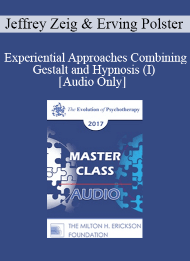 [Audio Download] EP17 Master Class - Experiential Approaches Combining Gestalt and Hypnosis (I) - Jeffrey Zeig