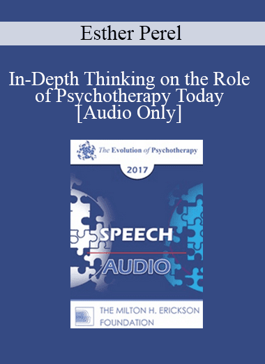 [Audio Download] EP17 Speech 09 - In-Depth Thinking on the Role of Psychotherapy Today - Esther Perel
