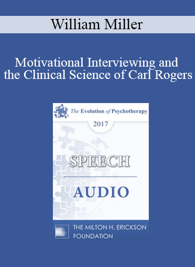[Audio Download] EP17 Speech 11 - Motivational Interviewing and the Clinical Science of Carl Rogers - William Miller