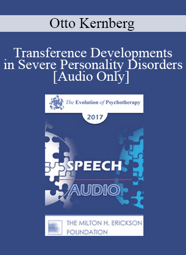 [Audio Download] EP17 Speech 15 - Transference Developments in Severe Personality Disorders - Otto Kernberg