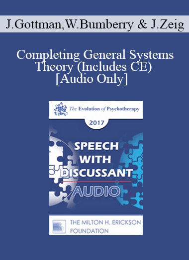 [Audio Download] EP17 Speech with Discussant 08 - Completing General Systems Theory (Includes CE) - John Gottman