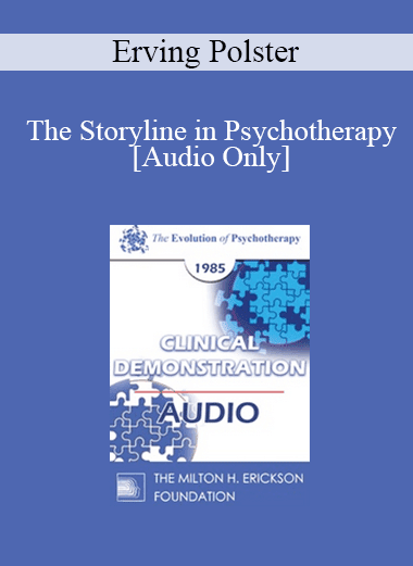 [Audio Download] EP85 Clinical Presentation 08 - The Storyline in Psychotherapy - Erving Polster