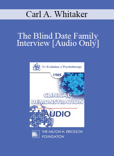 [Audio Download] EP85 Clinical Presentation 15 - The Blind Date Family Interview - Carl A. Whitaker