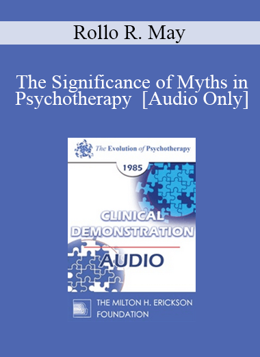 [Audio Download] EP85 Clinical Presentation 17 - The Significance of Myths in Psychotherapy - Rollo R. May