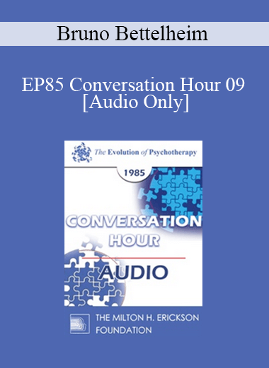 [Audio Download] EP85 Conversation Hour 09 - Bruno Bettelheim