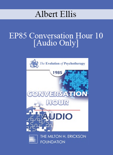 [Audio Download] EP85 Conversation Hour 10 - Albert Ellis