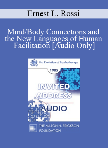 [Audio Download] EP85 Invited Address 02a - Mind/Body Connections and the New Languages of Human Facilitation - Ernest L. Rossi