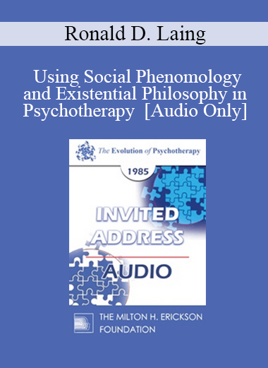 [Audio Download] EP85 Invited Address 04b - Using Social Phenomology and Existential Philosophy in Psychotherapy - Ronald D. Laing