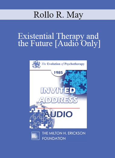 [Audio Download] EP85 Invited Address 12b - Existential Therapy and the Future - Rollo R. May