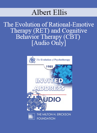 [Audio Download] EP85 Invited Address 13a - The Evolution of Rational-Emotive Therapy (RET) and Cognitive Behavior Therapy (CBT) - Albert Ellis