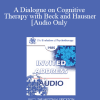 [Audio Download] EP85 Invited Address 13b - A Dialogue on Cognitive Therapy with Beck and Hausner - Aaron T. Beck