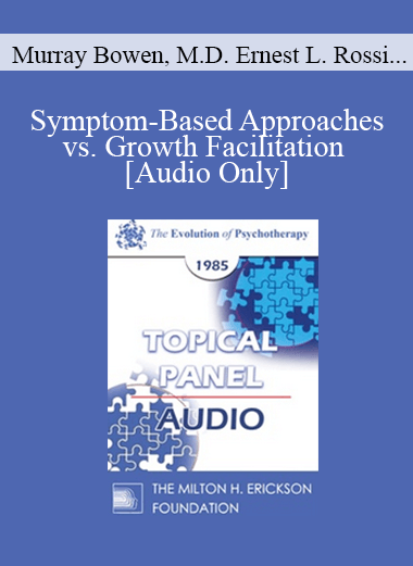 [Audio Download] EP85 Panel 03 - Symptom-Based Approaches vs. Growth Facilitation - Murray Bowen