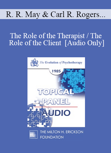 [Audio Download] EP85 Panel 12 - The Role of the Therapist / The Role of the Client - Rollo R. May