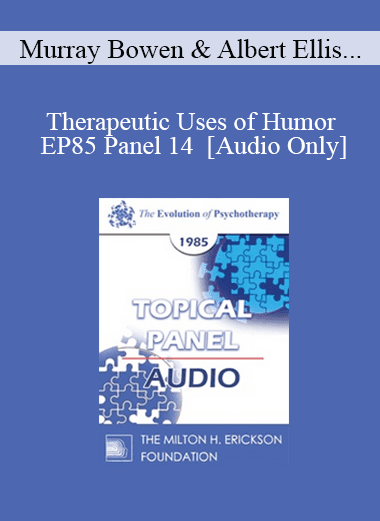 [Audio Download] EP85 Panel 14 - Therapeutic Uses of Humor - Murray Bowen