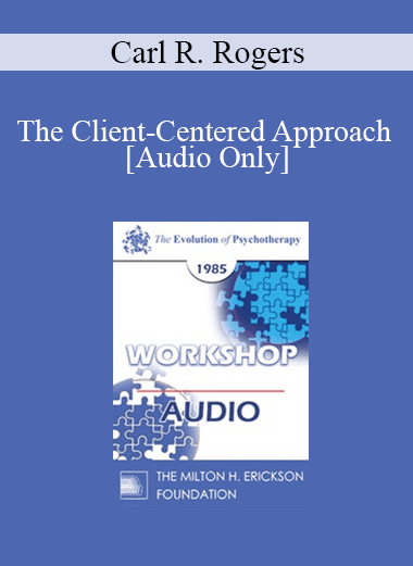 [Audio Download] EP85 Workshop 05 - The Client-Centered Approach - Carl R. Rogers