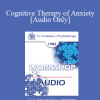 [Audio Download] EP85 Workshop 09 - Cognitive Therapy of Anxiety - Aaron T. Beck