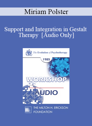 [Audio Download] EP85 Workshop 15 - Support and Integration in Gestalt Therapy - Miriam Polster
