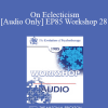 [Audio Download] EP85 Workshop 28 - On Eclecticism - Murray Bowen