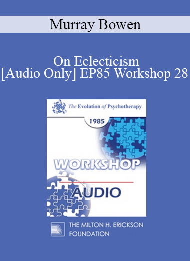 [Audio Download] EP85 Workshop 28 - On Eclecticism - Murray Bowen