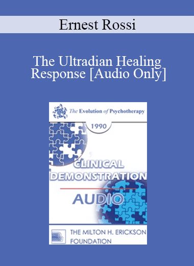 [Audio Download] EP90 Clinical Presentation 03 - The Ultradian Healing Response: Mind-Body Healing in Every Day Life - Ernest Rossi