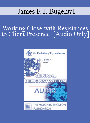 [Audio Download] EP90 Clinical Presentation 08 - Working Close with Resistances to Client Presence - James F.T. Bugental