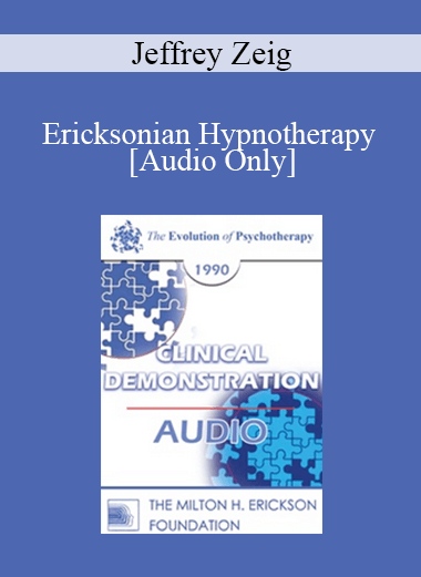 [Audio Download] EP90 Clinical Presentation 12 - Ericksonian Hypnotherapy - Jeffrey Zeig