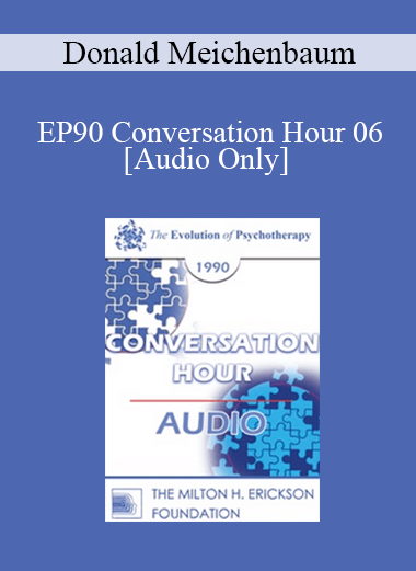 [Audio Download] EP90 Conversation Hour 06 - Donald Meichenbaum